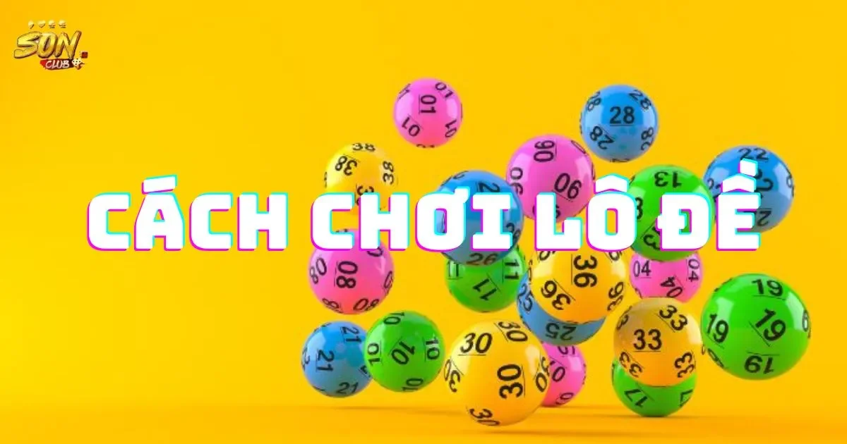 Hướng Dẫn Cách Chơi Lô Đề Dễ Hiểu Cho Người Chơi 1 Hướng Dẫn Cách Chơi Lô Đề Dễ Hiểu