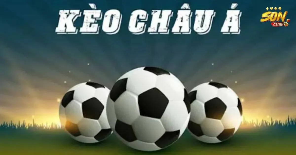 Kèo châu á SONCLUB: Các loại kèo châu á tại SONCLUB 2 Cách thức hoạt động của kèo châu á SONCLUB