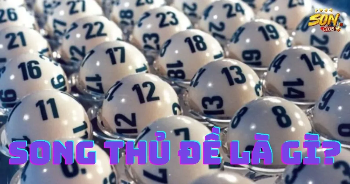 Song thủ đề là gì? Sự khác biệt so với song Thủ Lô 1 Song Thủ Đề Là Gì?